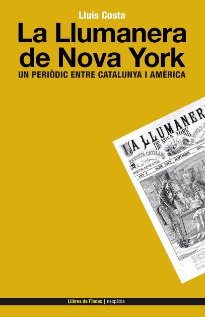 LLUMANERA DE NOVA YORK, LA. UN PERIODIC ENTRE CATALUNYA I AM | 9788496563728 | COSTA, LLUIS