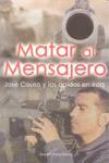 MATAR AL MENSAJERO : JOSE COUSO Y LOS CAIDOS EN IRAQ | 9788493474959 | PLANA CALOTO, ANA MARIA