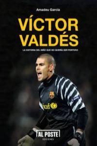 VICTOR VALDES : LA HISTORIA DEL NIÑO QUE NO QUERIA SER PORTE | 9788415726104 | GARCIA BERNAUS, AMADEU