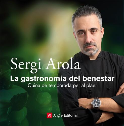 GASTRONOMIA DEL BENESTAR, LA. CUINA DE TEMPORADA PER AL .... | 9788415002345 | AROLA, SERGI