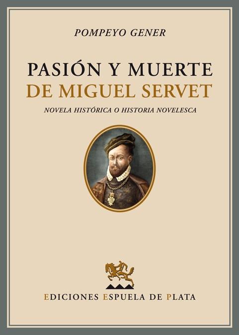 PASION Y MUERTE DE MIGUEL SERVET. NOVELA HISTORICA O HISTOR | 9788496133952 | GENER, POMPEYO