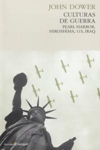 CULTURAS DE GUERRA. PEARL HARBOR, HIROSHIMA, 11S, IRAQ | 9788493914370 | DOWER, JOHN