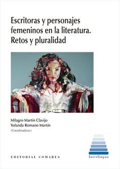 ESCRITORAS Y PERSONAJES FEMENINOS EN LA LITERATURA. RETOS Y PLURALIDAD | 9788490457511 | MARTIN CLAVIJO, MILAGRO; ROMANO MARTIN, YOLANDA (COORD.)