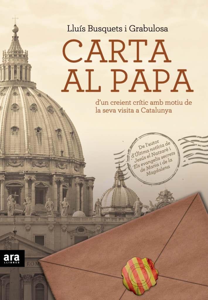 CARTA AL PAPA D'UN CREIENT CRITIC AMB MOTIU DE LA SEVA VISIT | 9788492907069 | BUSQUETS I GRABULOSA, LLUIS