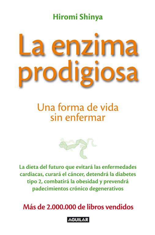 ENZIMA PRODIGIOSA : UNA FORMA DE VIDA SIN ENFERMAR, LA | 9788403013575 | SHINYA, HIROMI