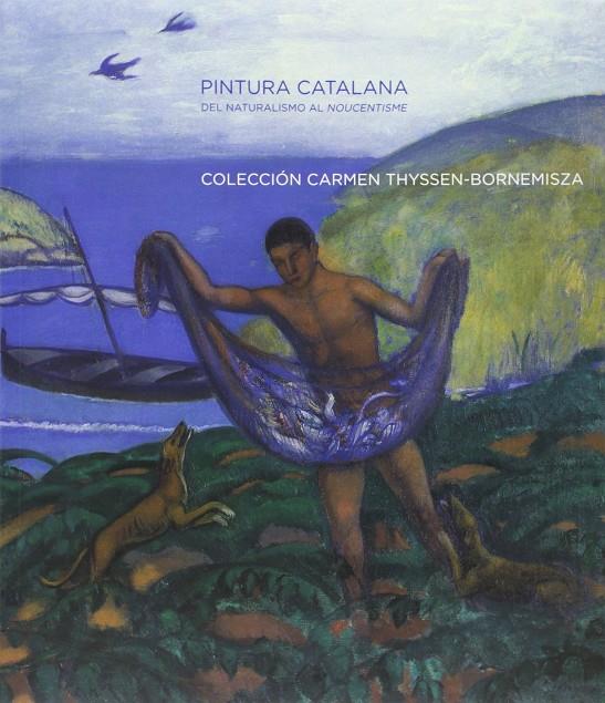 PINTURA CATALANA DEL NATURALISMO AL NOVECENTISMO, COLECCION | 9788496233096