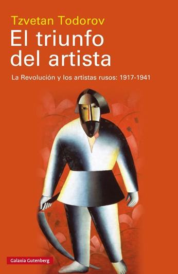 TRIUNFO DEL ARTISTA, EL. LA REVOLUCION Y LOS ARTISTAS RUSOS: 1917 - 1941 | 9788481095586 | TODOROV, TZVETAN 