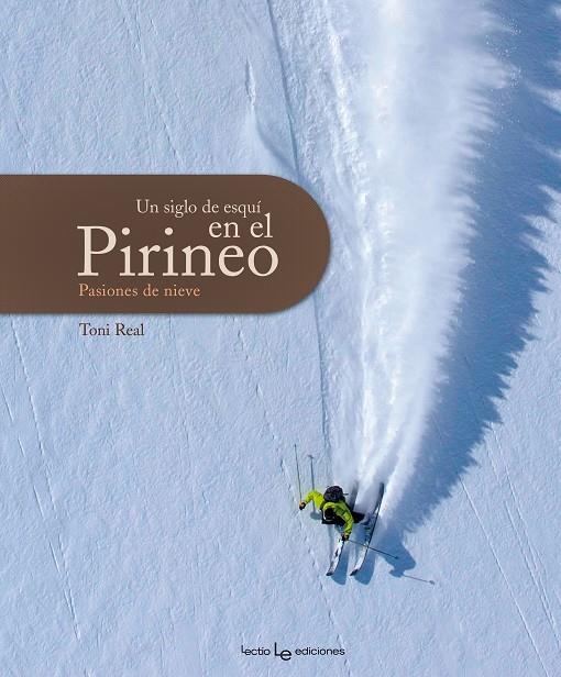 SIGLO DE ESQUI EN EL PIRINEO, UN. PASIONES DE NIEVE | 9788415088196 | REAL, ANTONI