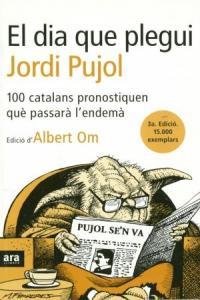 DIA QUE PLEGUI JORDI PUJOL, EL. 100 CATALANS PRONOSTIQUEN | 9788493288655 | OM, ALBERT (EDICIO D')