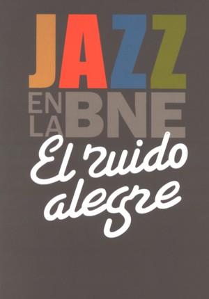 JAZZ EN LA BNE. EL RUIDO ALEGRE | 9788492462247 | AAVV