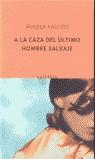 A LA CAZA DEL ULTIMO HOMBRE SALVAJE | 9788495971623 | VALLVEY, ANGELA (1964- )