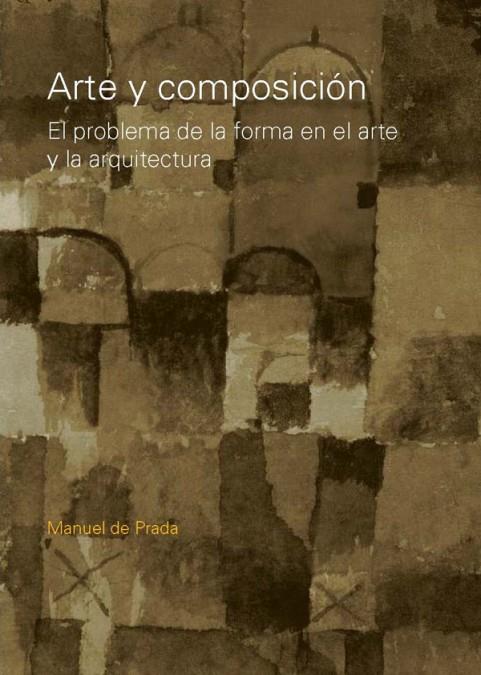 ARTE Y COMPOSICION. EL PROBLEMA DE LA FORMA EN EL ARTE.... | 9789875841918 | PRADA, MANUEL DE