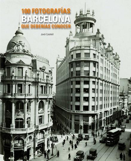 BARCELONA 100 FOTOGRAFIAS QUE DEBERIAS CONOCER | 9788497856775 | CALAFELL, JORDI