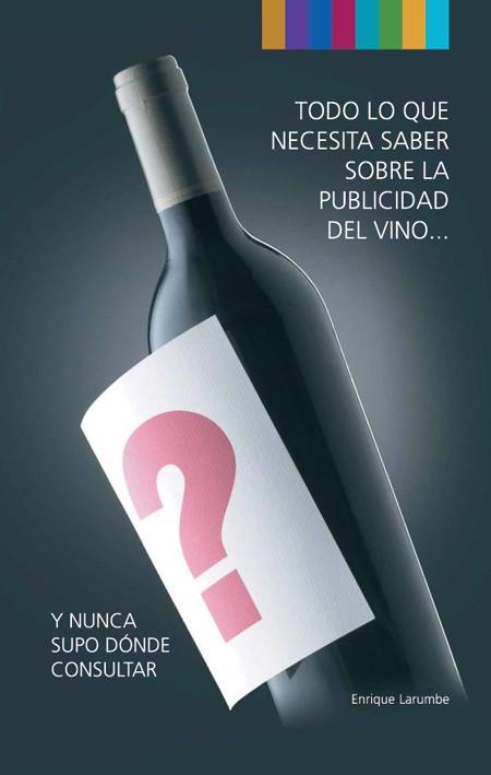 TODO LO QUE NECESITA SABER SOBRE LA PUBLICIDAD DEL VINO... | 9788488717924 | LARUMBE, ENRIQUE