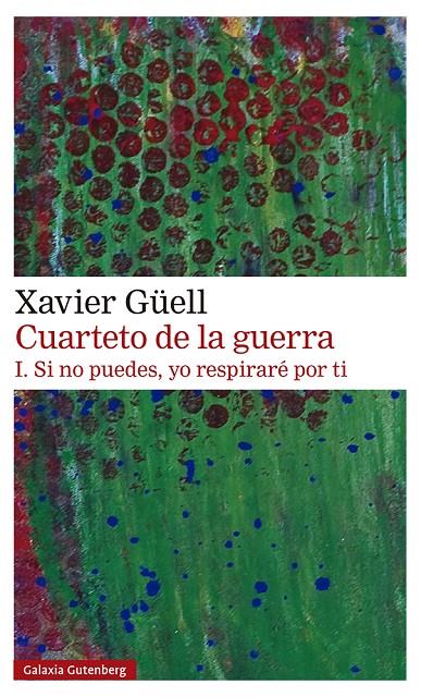 CUARTETO DE LA GUERRA. I. SI NO PUEDES, YO RESPIRARE POR TI | 9788418218514 | GUELL, XAVIER