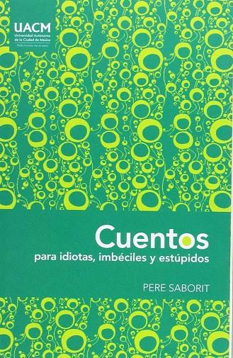 CUENTOS PARA IDIOTAS, IMBECILES Y ESTUPIDOS | 9786079465001 | SABORIT, PERE