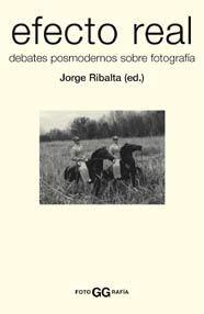 EFECTO REAL : DEBATES POSMODERNOS SOBRE FOTOGRAFIA | 9788425219733 | RIBALTA DELGADO, JORGE