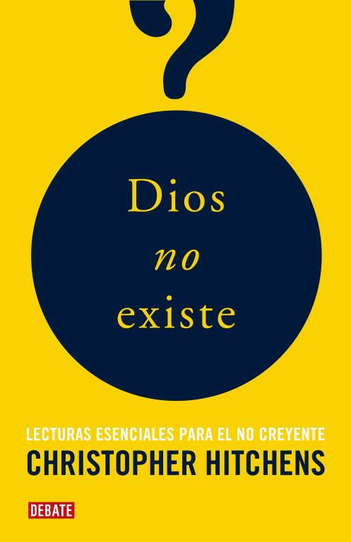 DIOS NO EXISTE : LECTURAS ESENCIALES PARA EL NO CREYENTE | 9788483068243 | HITCHENS, CHRISTOPHER