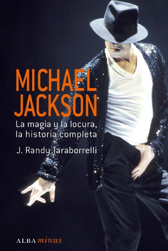 MICHAEL JACKSON. LA MAGIA Y LA LOCURA, LA HISTORIA COMPLETA. | 9788484284833 | RANDY TARABORELLI, J.