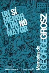 SI MENOR Y UN NO MAYOR, UN | 9788493898557 | GROSZ, GEORGE