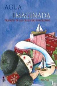 AGUA IMAGINADA. TRATADO DE LAS CRIATURAS SUMERGIDAS | 9788493650124 | ANSA, INTI (ILUSTR)