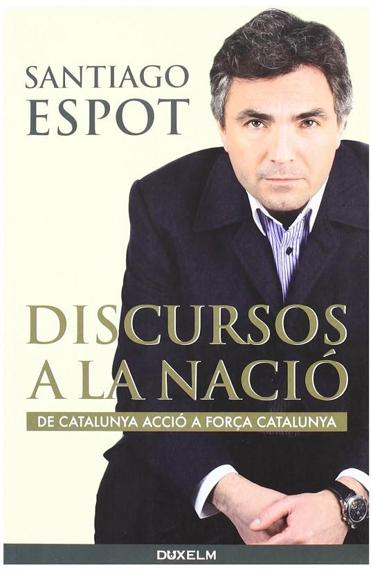 DISCURSOS A LA NACIO. DE CATALUNYA ACCIO A FORÇA CATALUNYA | 9788493693831 | ESPOT, SANTIAGO