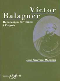 VICTOR BALAGUER. RENAIXENÇA, REVOLUCIO I PROGRES | 9788485960903 | PALOMAS I MONCHOLI, JOAN