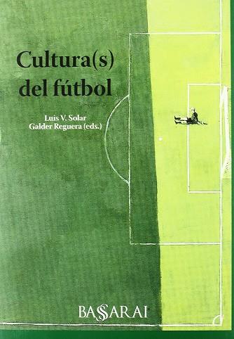 CULTURA (S) DEL FUTBOL | 9788496636170 | SOLAR, LUIS V.; REGUERA, GALDER