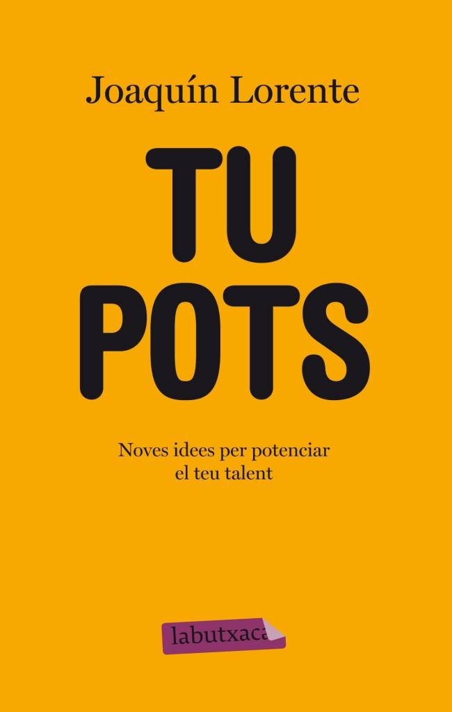 TU POTS : NOVES IDEES PER POTENCIAR EL TEU TALENT | 9788499304816 | LORENTE SOLER, JOAQUIN