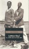 LORCA-DALI. EL AMOR QUE NO PUDO SER | 9788497930932 | GIBSON, IAN