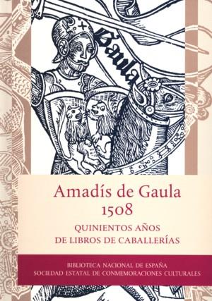 AMADIS DE GAULA : 500 AÑOS DE LIBROS DE CABALLERIAS | 9788492462056 | BIBLIOTECA NACIONAL DE ESPAÑA