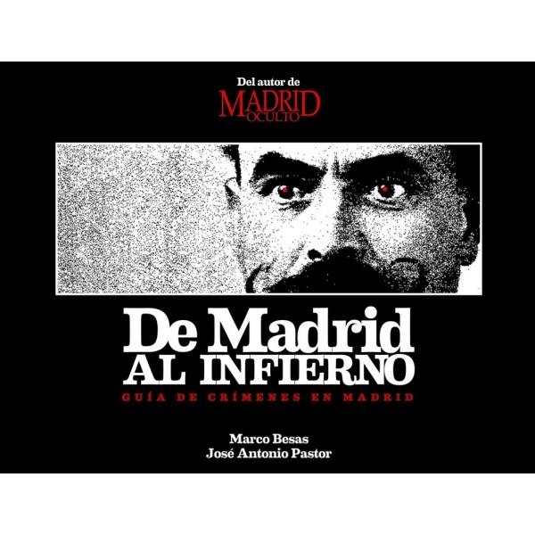 DE MADRID AL INFIERNO. GUIA DE CRIMENES DE MADRID | 9788498730937 | BESAS, MARCO; PASTOR, JOSE ANTONIO