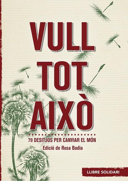 VULL TOT AIXO: 79 DESITJOS PER CANVIAR EL MON | 9788415307389 | BADIA,  ROSA