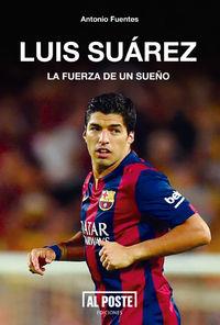 LUIS SUAREZ. LA FUERZA DE UN SUEÑO | 9788415726401 | FUENTES, ANTONIO