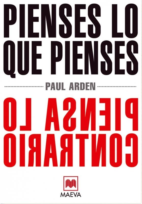 PIENSES LO QUE PIENSES, PIENSA LO CONTRARIO | 9788496748699 | ARDEN, PAUL