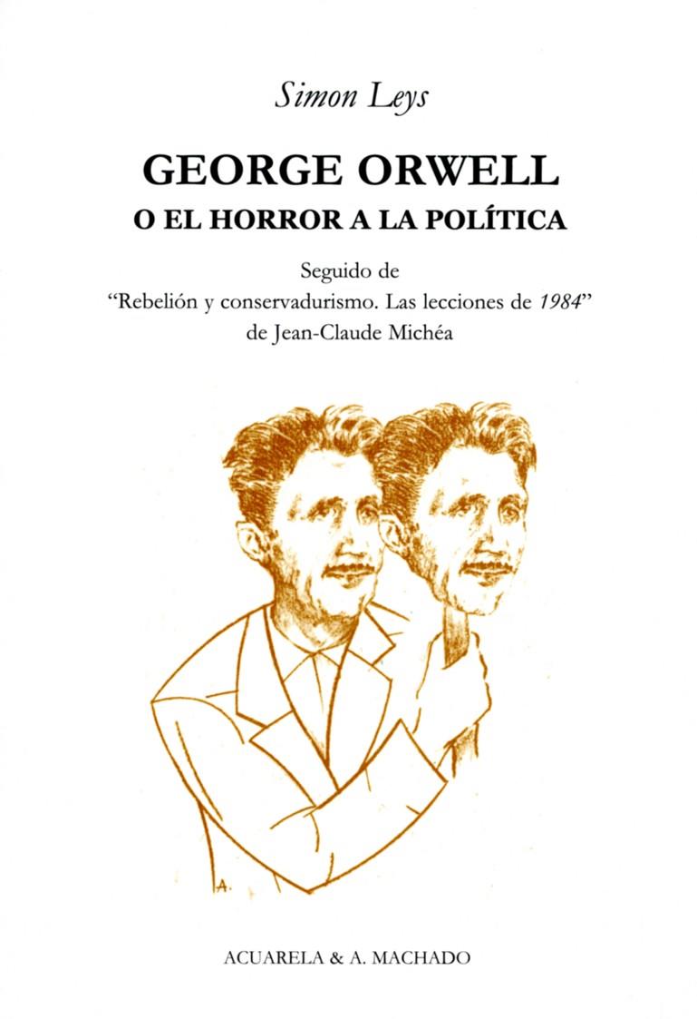 GEORGE ORWELL O EL HORROR DE LA POLITICA | 9788477742043 | LEYS, SIMON