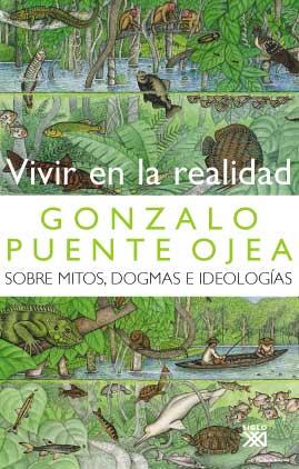 VIVIR EN LA REALIDAD. SOBRE MITOS, DOGMAS E IDEOLOGIAS | 9788432313073 | PUENTE OJEA, GUSTAVO