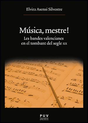 MUSICA, MESTRE! : LES BANDES VALENCIANES EN EL TOMBANT DEL S | 9788437090047 | ASENSI SILVESTRE, ELVIRA