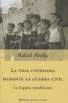 VIDA COTIDIANA DURANTE LA GUERRA CIVIL, LA. ESPAÑA REPUBLICA | 9788408051572 | ABELLA, RAFAEL