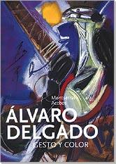 ALVARO DELGADO : GESTO Y COLOR | 9788486763886 | ACEBES DE LA TORRE, MONTSERRAT