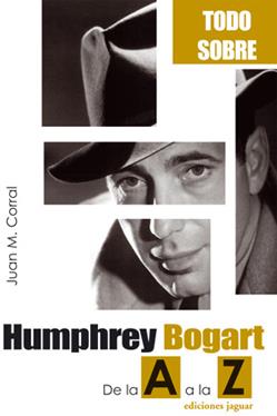 TODO SOBRE HUMPHREY BOGART. DE LA A A LA Z. | 9788496423435 | CORRAL, JUAN M.