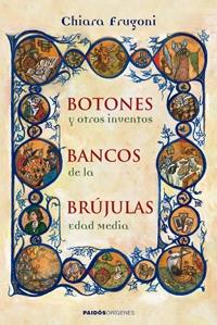 BOTONES, BANCOS, BRUJULAS Y OTROS INVENTOS DE LA EDAD MEDIA | 9788449321726 | FRUGONI, CHIARA