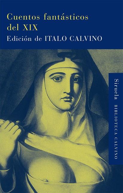 CUENTOS FANTASTICOS DEL XIX : LO FANTASTICO VISIONARIO, LO F | 9788498414486 | CALVINO, ITALO