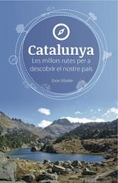 CATALUNYA. LES MILLORS RUTES PER A DESCOBRIR EL NOSTRE PAIS | 9788494091216 | MARTIN ALVAREZ, IBON