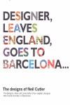 DESIGNER, LEAVES ENGLAND, GOES TO BARCELONA : THE DESIGNS OF | 9788415308133 | CUTLER, NEIL