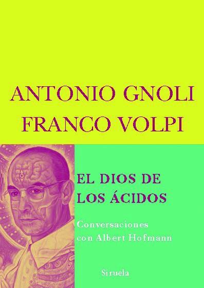 DIOS DE LOS ACIDOS, EL : CONVERSACIONES CON ALBERT HOFMANN | 9788498411539 | GNOLI, ANTONIO; VOLPI, FRANCO