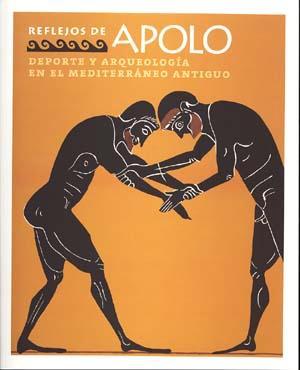 REFLEJOS DE APOLO : DEPORTE Y ARQUEOLOGIA EN EL MEDITERRANEO | 9788481812435