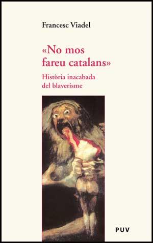 NO MOS FAREU CATALANS. HISTORIA INACABADA DEL BLAVERISME | 9788437074146 | VIADEL, FRANCESC