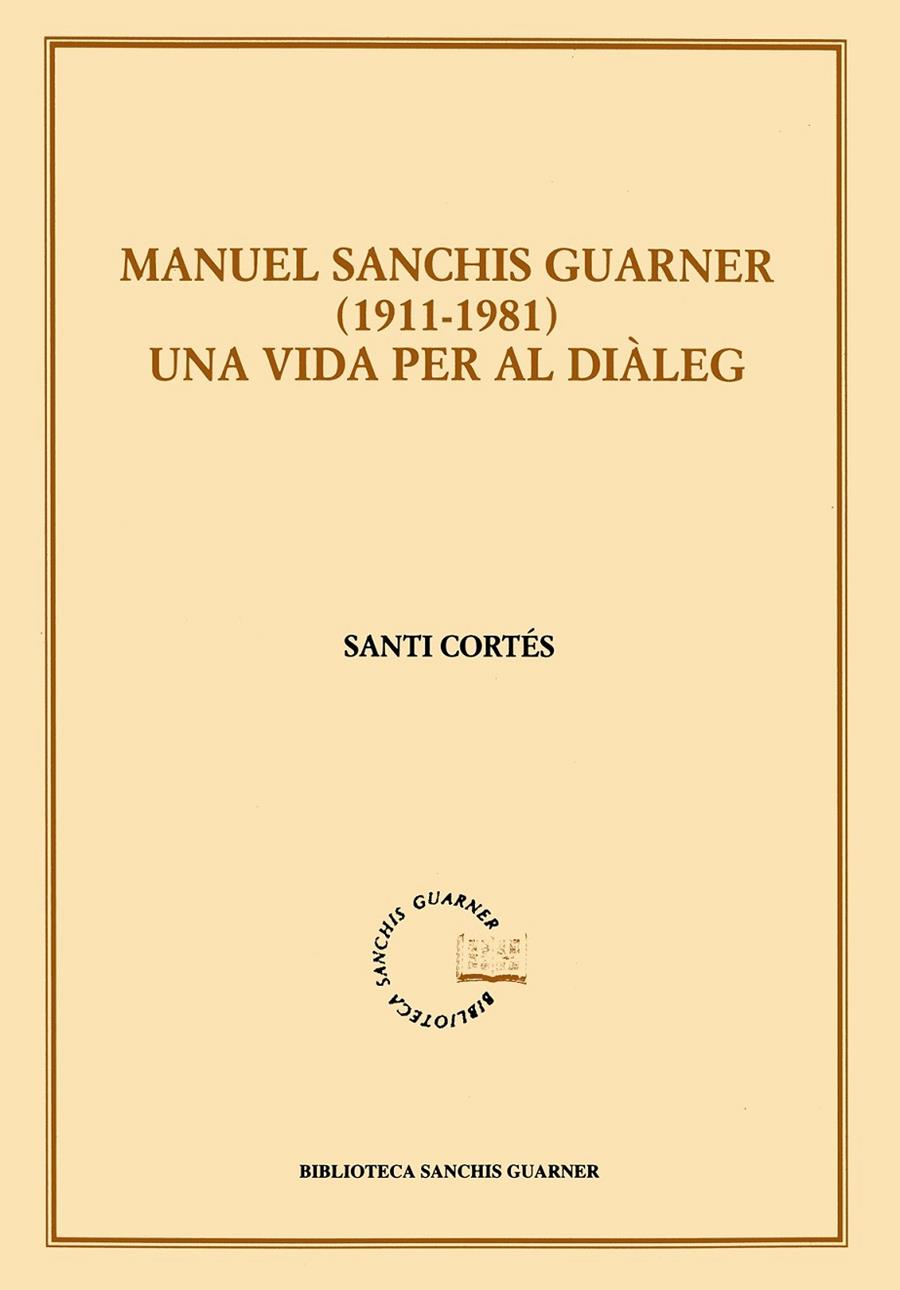 MANUEL SANCHIS GUARNER 1911-1981. UNA VIDA PER AL DIALEG | 9788484154136 | CORTES, SANTI