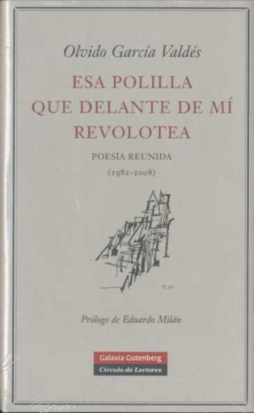 ESA POLILLA QUE DELANTE DE MI REVOLOTEA. POESIA REUNIDA (19 | 9788481097191 | GARCIA VALDES, OLVIDO (1950- )